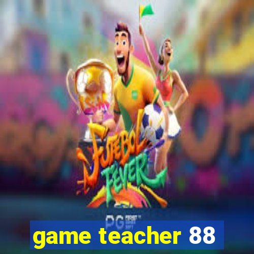 game teacher 88